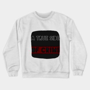 A TRUE SIDE OF CRIME TITLE Crewneck Sweatshirt